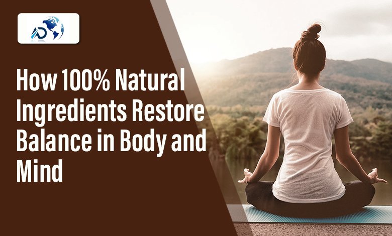 Healing with Integrity: How 100% Natural Ingredients Restore Balance in Body and Mind